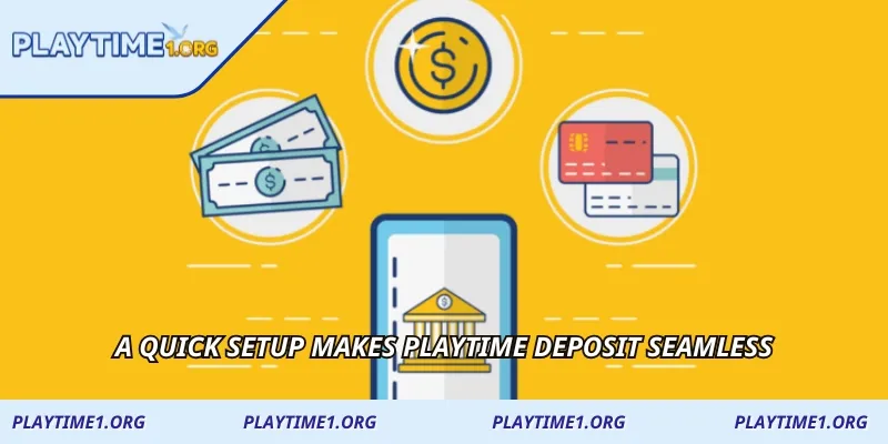 A quick setup makes PLAYTIME Deposit seamless
