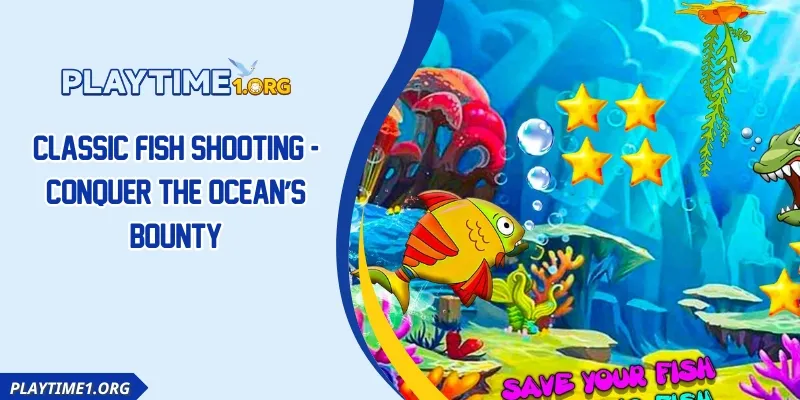 Classic Fish Shooting - Conquer The Ocean’s Bounty