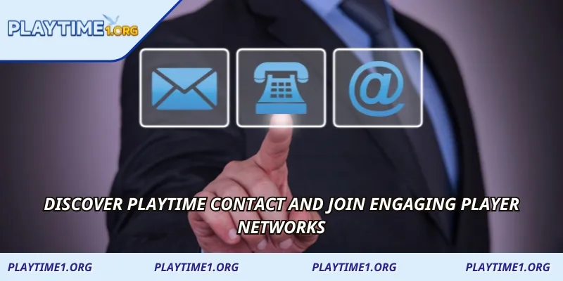Discover PLAYTIME Contact and join engaging player networks