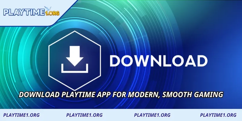 Download PLAYTIME App for modern, smooth gaming