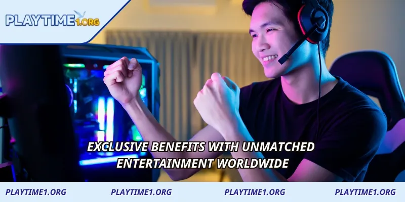 Exclusive benefits with unmatched entertainment worldwide