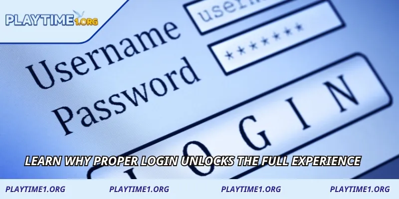 Learn why proper login unlocks the full experience