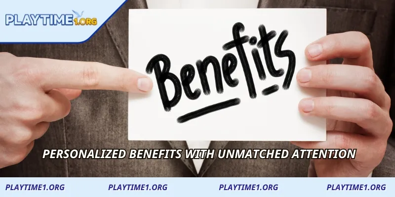  Personalized benefits with unmatched attention