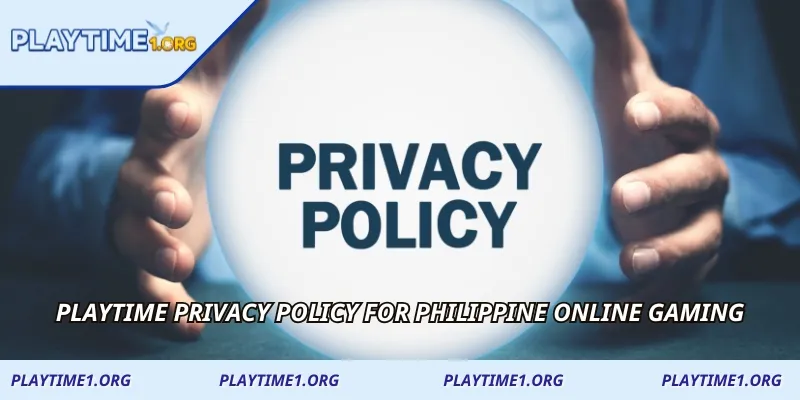 PLAYTIME Privacy Policy for Philippine online gaming