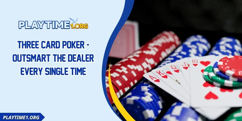 Three Card Poker - Outsmart The Dealer Every Single Time