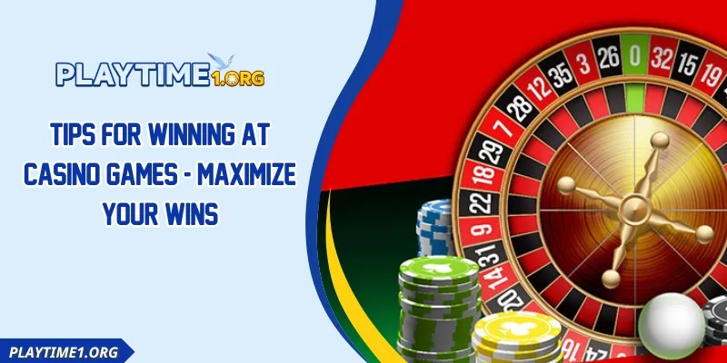 Tips For Winning At Casino Games - Maximize Your Wins