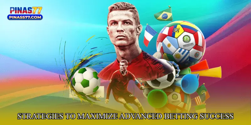 Strategies to Maximize Advanced Betting Success Center